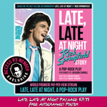 TICKET: World Premiere Pay-Per-View Stream of "Late Late At Night- A Pop-Rock Play" - Package 1 ACCESS RS